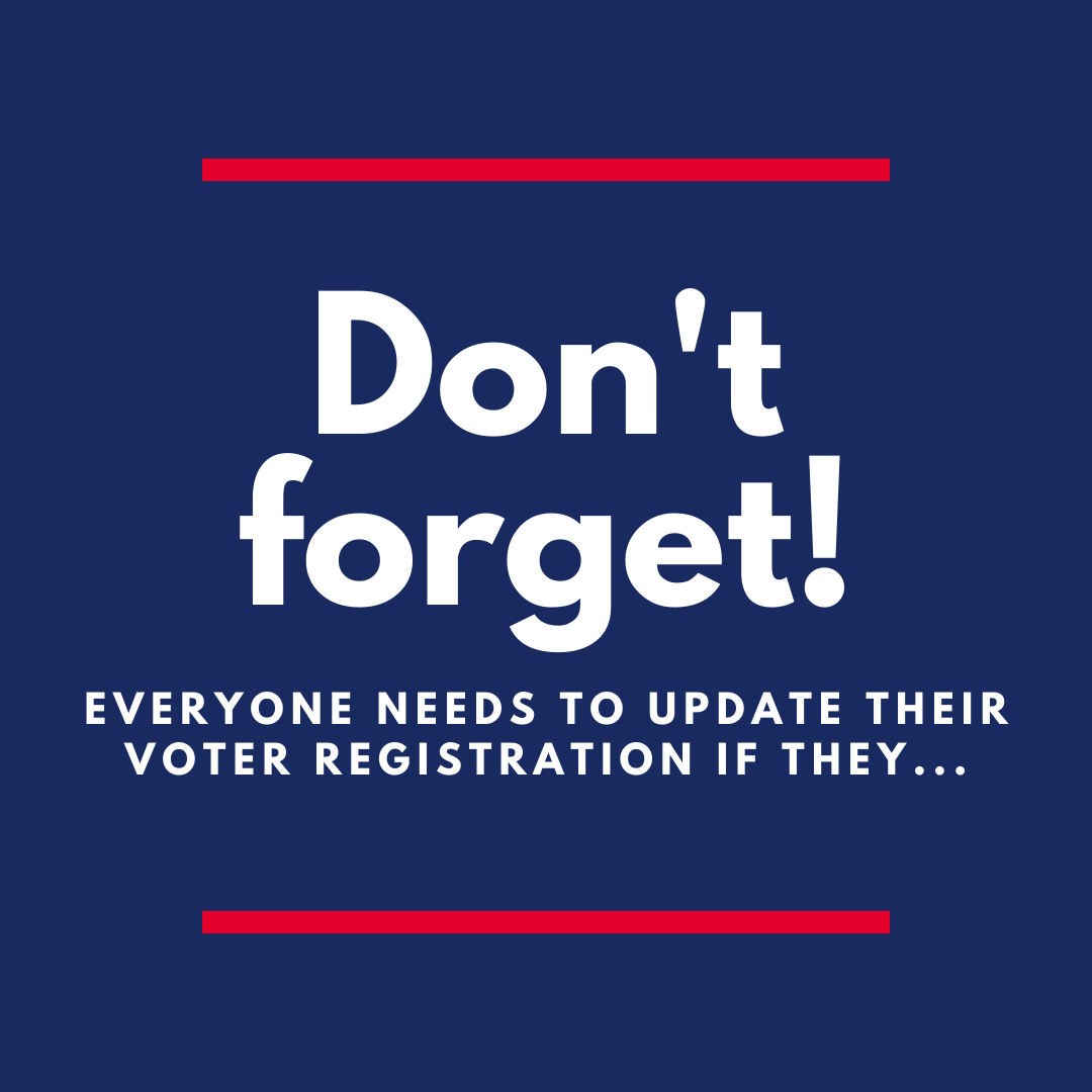 Don't forget! Everyone needs to update their voter registration if they